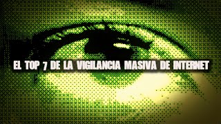 EL TOP 7 De La Vigilancia Masiva En Internet [upl. by Elvis]