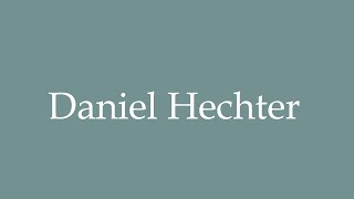 How to Pronounce Daniel Hechter Correctly in French [upl. by Gowrie875]