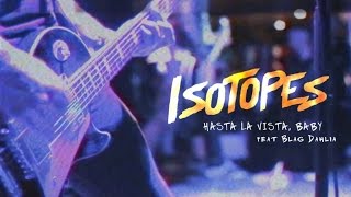 Isotopes  Hasta La Vista Baby feat Blag Dahlia [upl. by Sseb]