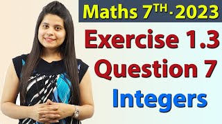 Q 7 Ex 13  Integers  Chapter 1  Maths Class 7th  NCERT New Syllabus 2023 CBSE [upl. by Jaehne]