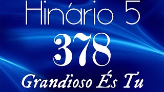 HINO 378 CCB  Grandioso És Tu  HINÁRIO 5 COM LETRAS [upl. by Marje17]