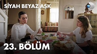 Siyah Beyaz Aşk 23 Bölüm  FULL BÖLÜM [upl. by Dnomsad]