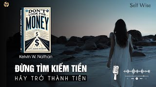 Đừng Tìm Kiếm Tiền  Hãy Kích Hoạt Sức Mạnh Thịnh Vượng Bên Trong Bạn  Tóm Tắt Sách [upl. by Lacy]