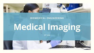 Medical Imaging  BIOMEDICAL ENGINEERING 4 [upl. by Enelez94]