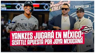 YANKEES JUGARÁ EN MÉXICO SEATTLE APUESTA POR NUEVA JOYA MEXICANA🔥 [upl. by Gaves]