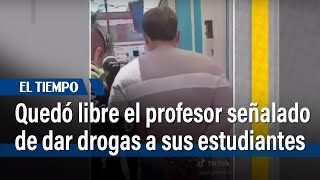 Quedó libre el profesor señalado de darles drogas a sus estudiantes  El Tiempo [upl. by Nedyrb]