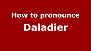 How to pronounce Daladier French  PronounceNamescom [upl. by Biddick]