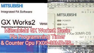 Mitsubishi GX Works2 Basic Plc Programming Timer amp Counter Cpu FX0S30MRES [upl. by Cass]