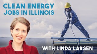 Clean Energy Jobs in Illinois with Linda Larsen [upl. by Akemit549]