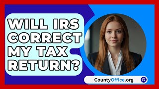 Will IRS Correct My Tax Return  CountyOfficeorg [upl. by Kantos855]