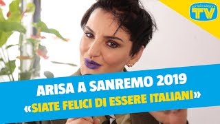 Sanremo 2019  Intervista a Arisa «Siate felici di essere italiani» [upl. by Cummins]