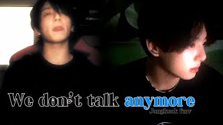 We don’t talk anymore  JEON JUNGKOOK FMV [upl. by Kendrah]