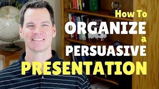 How to Organize a Persuasive Speech or Presentation [upl. by Ferna]