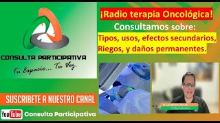 Radioterapia Oncológica Tipos usos efectos daños tempranos y permanentes Consulta P 221024 [upl. by Aicinad164]