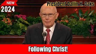 October 2024 Following Christ By President Dallin H Oaks [upl. by Noiramaj]