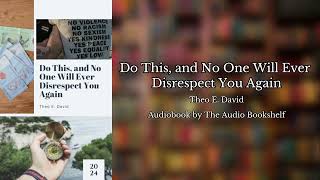 Free Audiobooks  Do This and No One Will Ever Disrespect You Again  Theo E David [upl. by Varney]