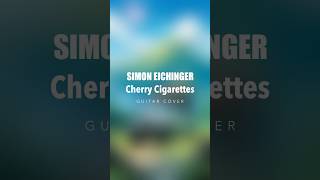 Simon Eichinger  Cherry Cigarettes Guitar Cover simoneichinger cherrycigarettes guitar cover [upl. by Limann]