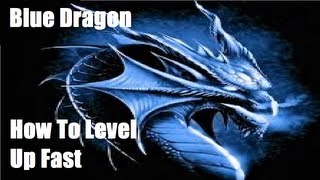 Blue Dragon  How To Level Up Fast Best Method [upl. by Ahsenrac218]