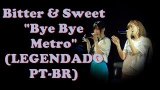 Bitter amp Sweet  quotBye Bye Metroquot LEGENDADO PTBR [upl. by Ackerman]