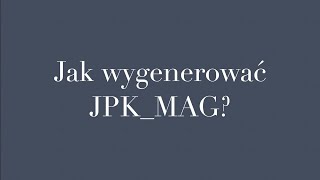 Jak wygenerować JPK MAG [upl. by Steffin]