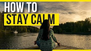 How to Stay Calm in Any Situation And Take Advantage of It [upl. by Garreth]