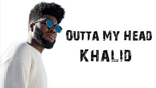 Outta My Head  Khalid ft John Mayer  Lyrics [upl. by Nylodnewg698]