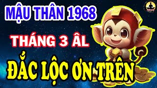 Hé Lộ Tử Vi Trọn Đời Tuổi MẬU THÂN 1968 ĐẮC LỘC Ơn Trên PHÁT TÀI Rực Rỡ Trong Tháng 3 Âm Lịch [upl. by Jackson]