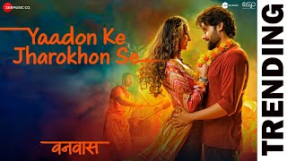 Yaadon Ke Jharokhon Se  Vanvaas  Nana P Utkarsh S Simratt K Mithoon Sonu N Shreya G Sayeed Q [upl. by Hsot273]