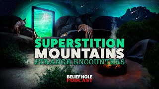 Superstition Mountains  Inhuman Wraiths Cursed Gold and Desert Portals  412 [upl. by Gerard]