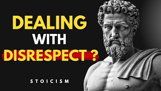 10 POWERFUL STOIC LESSONS TO MASTER HANDLING DISRESPECT A MUST WATCH STOICISM [upl. by Wanda722]