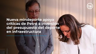 Nueva mindeporte apoya críticas de Petro a inversión del presupuesto del deporte en infraestructura [upl. by Greenquist814]