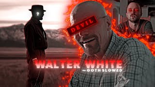 THE DEVIL 😈  Walter White Edit   Goth slowed 🎶 [upl. by Ailima261]