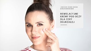 REWELACYJNE KREMY POD OCZY DLA CERY DOJRZAŁEJ 🧐★ZAMIENNIKI BOBBI BROWN EXTRA EYE REPAIR CREAM [upl. by Candace]