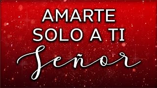 Amarte solo a Ti Señor  Seguir Tu caminar  Música Cristiana de Adoración con Letra [upl. by Aihsenod]