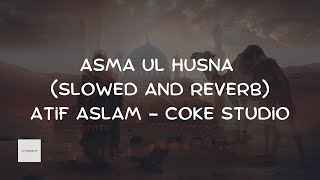 Asma ul Husna  Slowed and Reverb  The 99 names of Allah  Atif Aslam  Coke Studio Pakistan [upl. by Ativel]