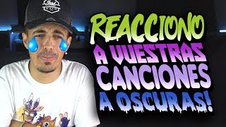 REACCIONO a VUESTRAS CANCIONES a OSCURAS [upl. by Ahsinom604]