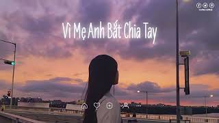 Vì Mẹ Anh Bắt Chia Tay Lofi  Karik x Miu Lê  Khánh Đăng   Nhạc Lofi Chill Hot 2022  DHKD Music [upl. by Rowell]