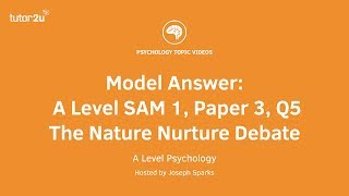 Psychology Model Answer A Level SAM 1 Paper 3 Q5  The NatureNurture Debate [upl. by Aihtiekal]