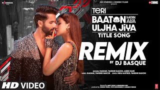 Teri Baaton Mein Aisa Uljha Jiya Title SongRemix Shahid KKritiRaghavTanishkAseesDj Basque [upl. by Nauqram]