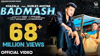 BADMASH OFFICIAL VIDEO by KHAZALA ft GURLEZ AKHTAR  PRABH GREWAL  LADDI GILL Punjabi Song [upl. by Lynd]