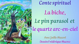 La biche le pin parasol et le quartz arcencielConte spirituel parentsenfants avec Joelle Maurel [upl. by Terrance804]