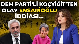 DEM Partili Gülistan Kılıç Koçyiğitten Narin Güran ve Galip Ensarioğlu iddiası [upl. by Claudia858]