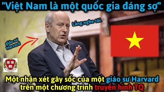 Trên truyền hình TQ Giáo sư Harvard nói VN là một quốc gia đáng sợ [upl. by Nivra953]