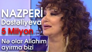 Nazpəri Dostəliyeva  Nə olar Allahım ayırma bizi BizimləSən [upl. by Adnalram]