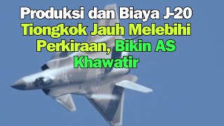 Produksi dan Biaya J 20 Tiongkok Jauh Melebihi perkiraan Bikin AS Khawatir [upl. by Alekal135]