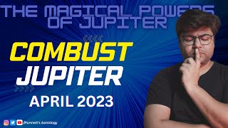 💫Jupiter will go Combust for entire April 2023  🌕Know the effects  Analysis by Punneit [upl. by Ytirev]