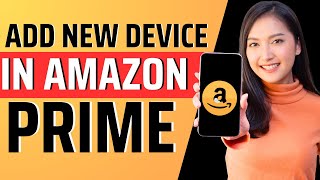 How to add new device in Amazon prime  Full Guide 2023 [upl. by Airlee]