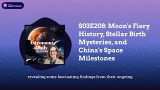 S03E208 Moons Fiery History Stellar Birth Mysteries and Chinas Space Milestones [upl. by Refenej]