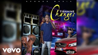 Tishaine  Changes Official Audio [upl. by Gilbye3]