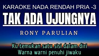 Tak Ada Ujungnya  Rony Parulian Karaoke Lower Key Nada Rendah 3 Gb [upl. by Haelhsa147]